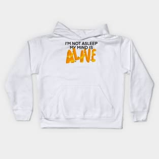 I’m Not Asleep My Mind Is Alive Kids Hoodie